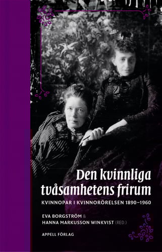 Den kvinnliga tvåsamhetens frirum. Kvinnopar i kvinnorörelsen 1890-1960