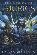 The Magick of Faeries: Working with the Spirits of Nature