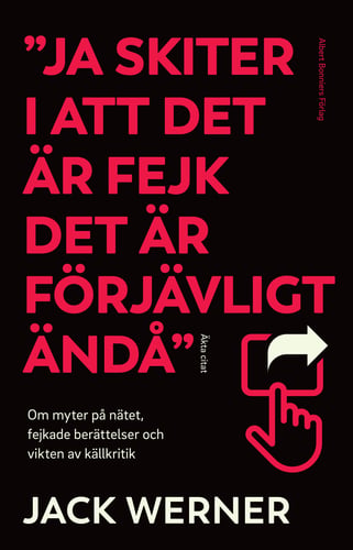 Ja skiter i att det är fejk det är förjävligt ändå : om myter på nätet, fejkade berättelser och vikten av källkritik